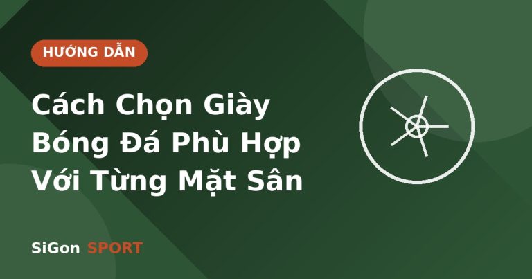 Cách Chọn Giày Bóng Đá Phù Hợp Với Từng Mặt Sân